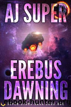 Erebus Dawning: A Space Opera Adventure (Seven Stars Saga Book 1) by AJ Super