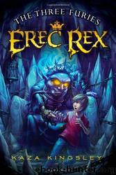 Erec Rex 4 - The Three Furies by Kaza Kingsley