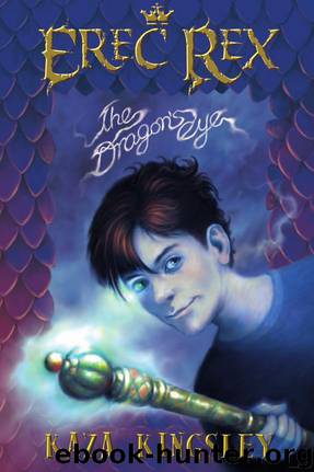 Erec Rex: The Dragon's Eye by Kaza Kingsley