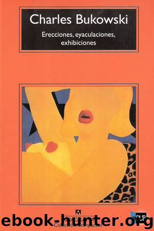 Erecciones, eyaculaciones, exhibiciones by Charles Bukowski