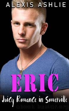 Eric (Juicy Romance in Somerville Book 1) by Alexis Ashlie