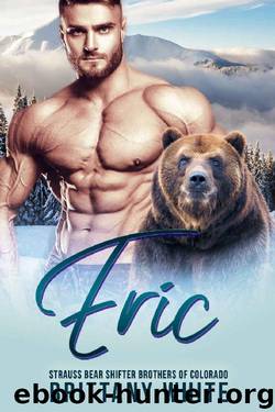 Eric (Strauss Bear Shifter Brothers of Colorado Book 2) by Brittany White