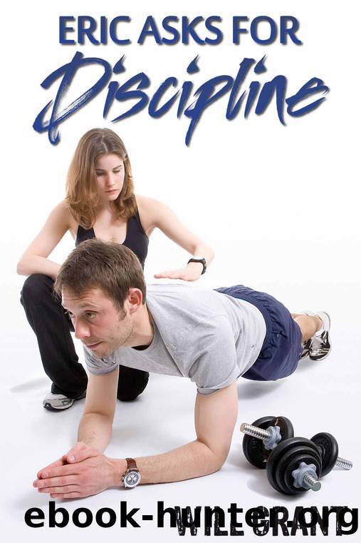 Eric Asks for Discipline: a femdom novella by Will Grant