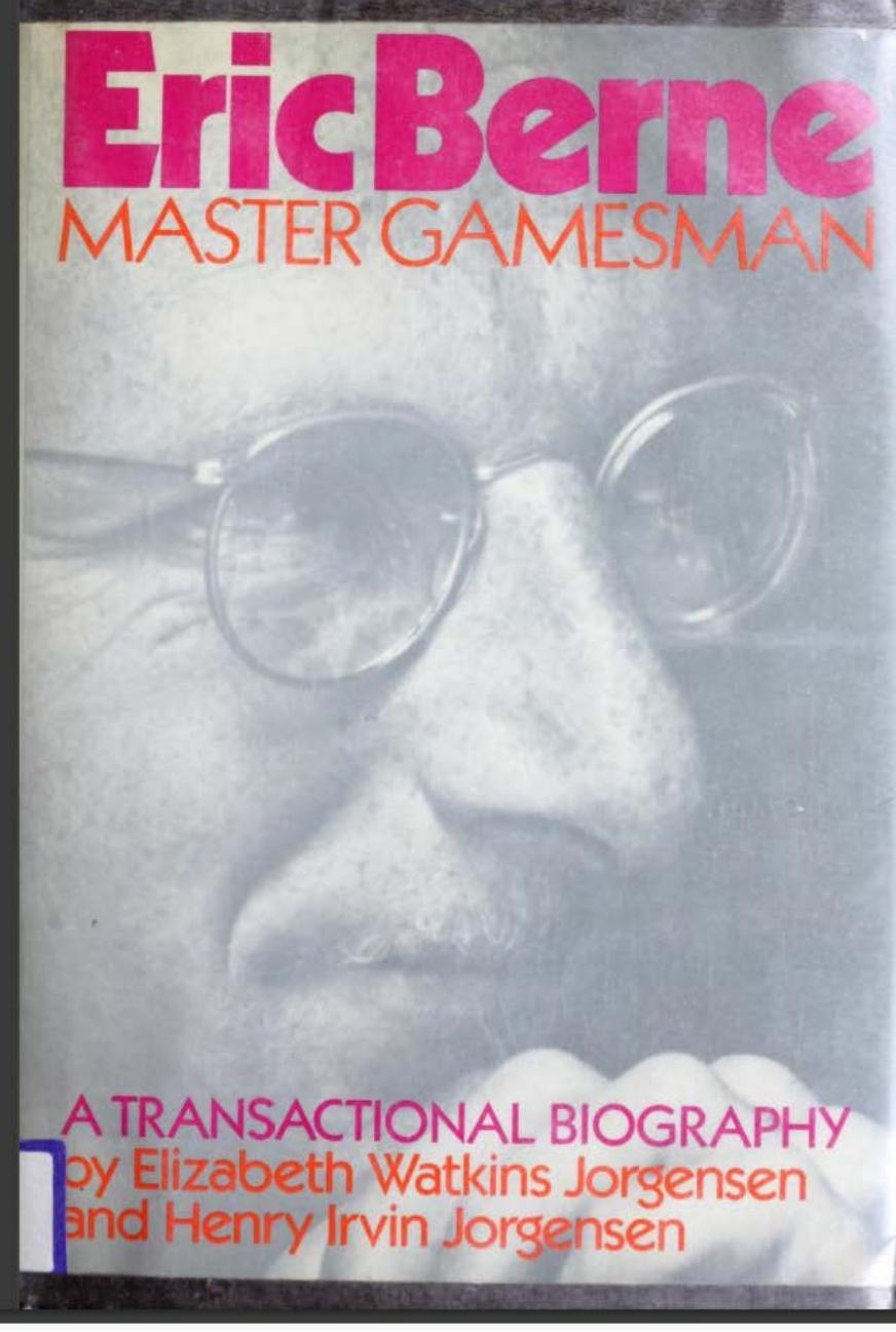 Eric Berne master gamesman â a Transactional Biography by Elizabeth Watkins Jorgensen Henry Irvin Jorgensen