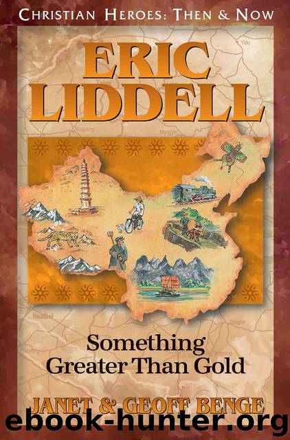 Eric Liddell: Something Greater Than Gold by Janet Benge & Geoff Benge