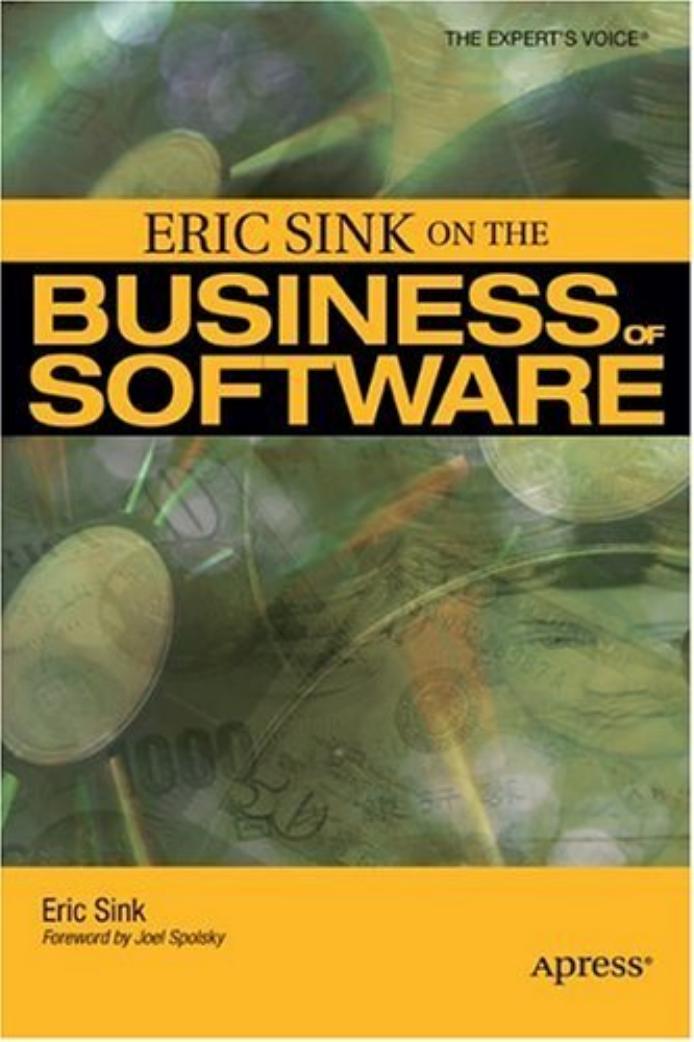 Eric Sink on the Business of Software (Expert's Voice) by Eric Sink