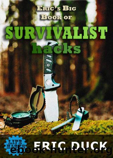 Eric's Big Book of Survivalist Hacks: The ULTIMATE Prepping DIY Guide to SHTF Survival Scenario Skills (Life Hacks 6) by Eric Duck