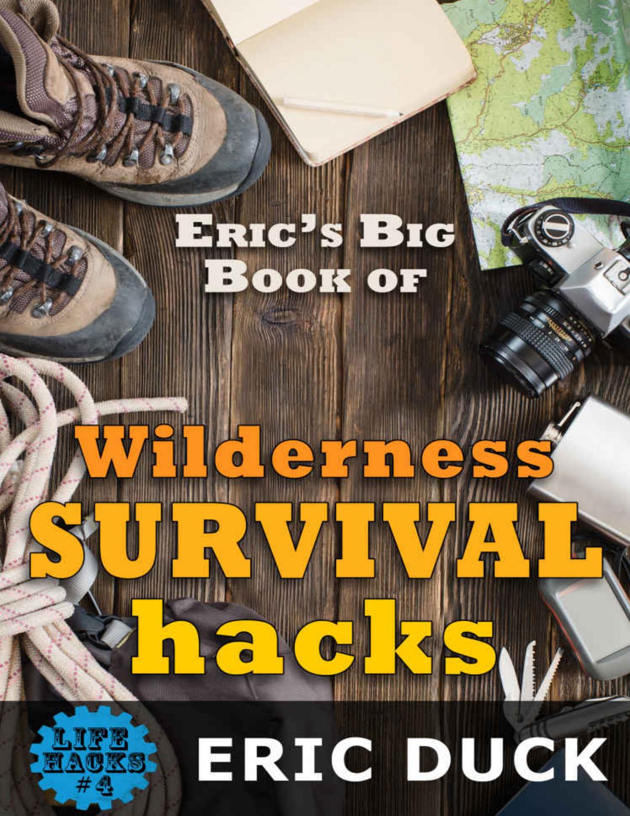 Eric's Big Book of Wilderness Survival Hacks (Life Hacks 4) by Eric Duck