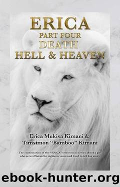 Erica Part Four: Death, Hell & Heaven by Erica Mukisa Kimani & Timsimon Kimani