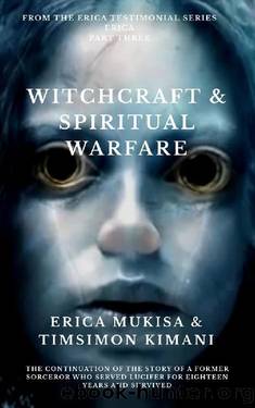 Erica Part Three Witchcraft & Spiritual Warfare by Erica Mukisa Kimani & Timsimon Kimani