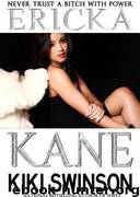 Ericka Kane Part 1: Never Trust a Bitch With Power by Kiki Swinson