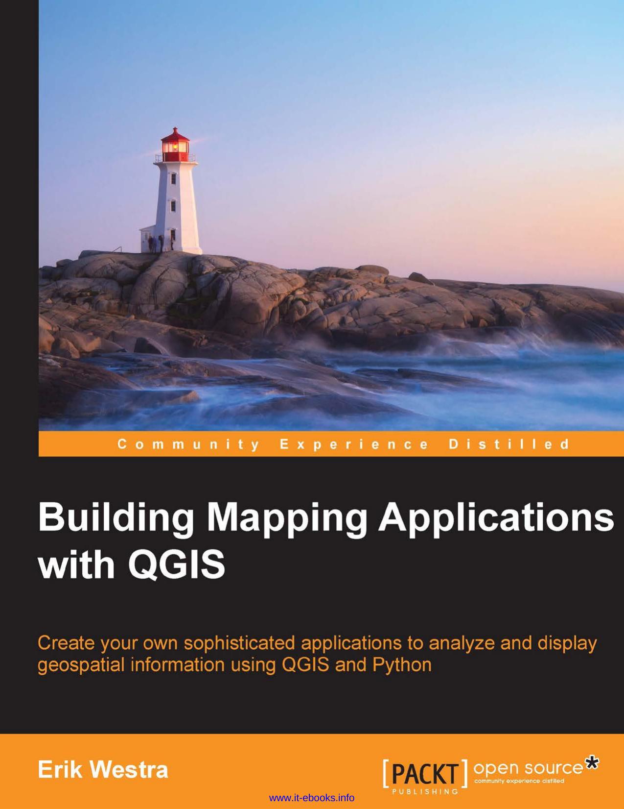 Erik Westra Building Mapping Applications with QGIS Create your own sophisticated applications to analyze and display geospatial information using QGIS and Python by Unknown