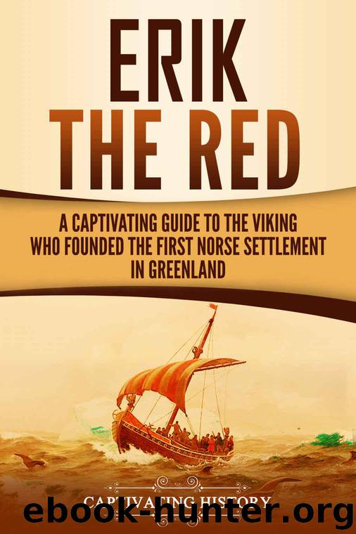 Erik the Red: A Captivating Guide to the Viking Who Founded the First Norse Settlement in Greenland by History Captivating