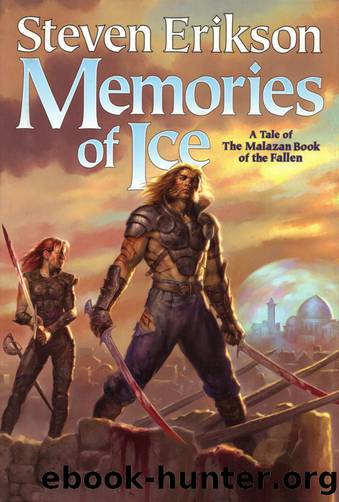 Erikson, Steven - Malazan 03 - Memories of Ice by Erikson Steven