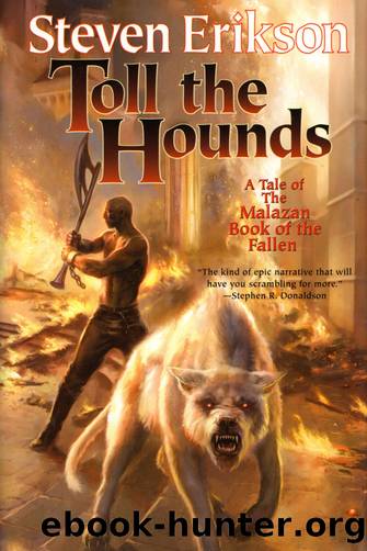 Erikson, Steven - Malazan 08 - Toll the Hounds by Erikson Steven