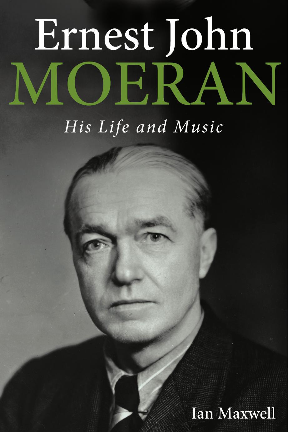 Ernest John Moeran: His Life and Music by Ian Maxwell