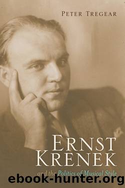 Ernst Krenek and the Politics of Musical Style by Tregear Peter;