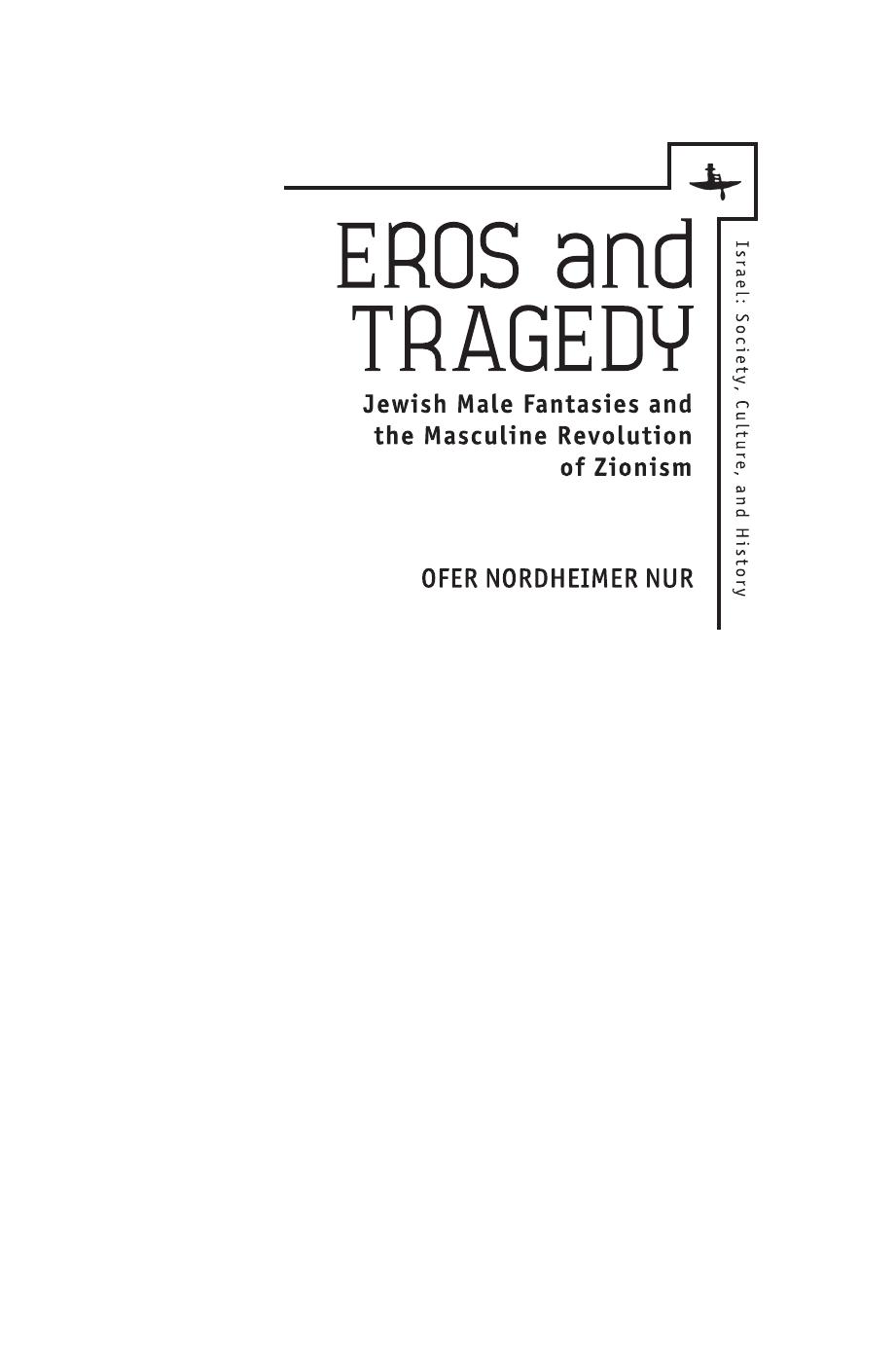 Eros and Tragedy: Jewish Male Fantasies and the Masculine Revolution of Zionism by Ofer Nordheimer Nur