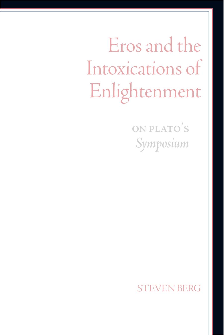Eros and the Intoxications of Enlightenment: On Plato's Symposium by Socrates.; Plato.; Socrates.; Berg Steven