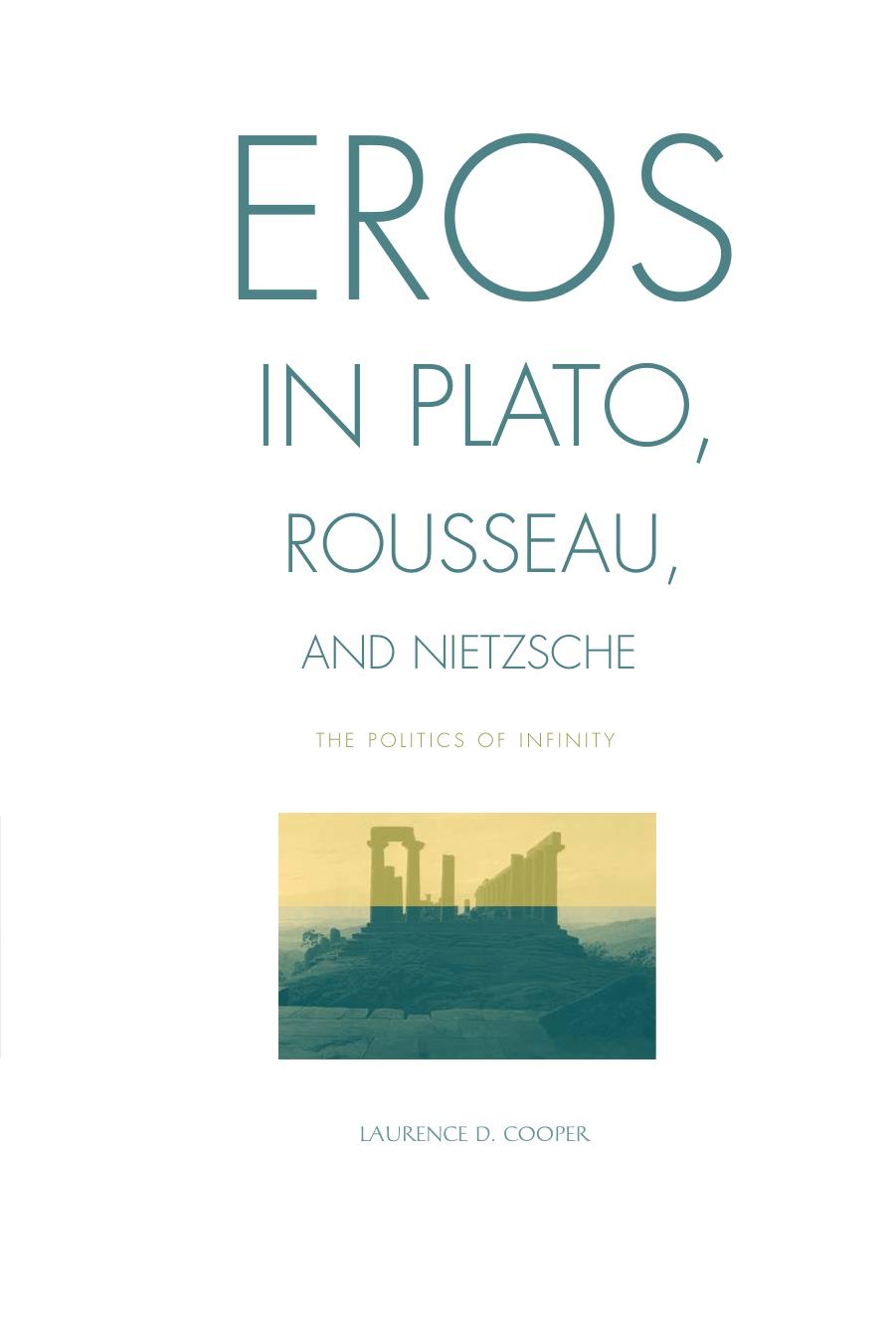 Eros in Plato, Rousseau, and Nietzsche: The Politics of Infinity by Laurence D. Cooper