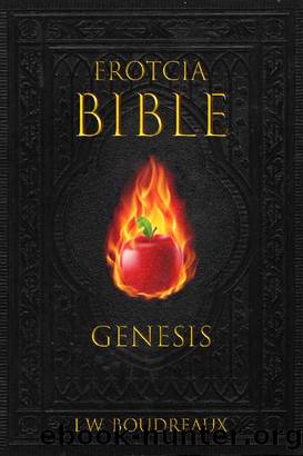Erotcia Bible: Genesis Part I by L.W. Boudreaux