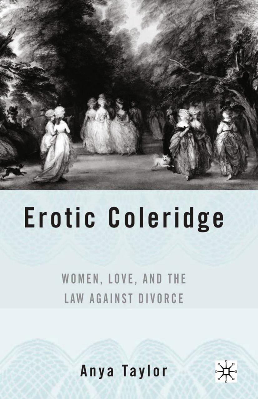 Erotic Coleridge: Women, Love, and the Law against Divorce by Anya Taylor (auth.)
