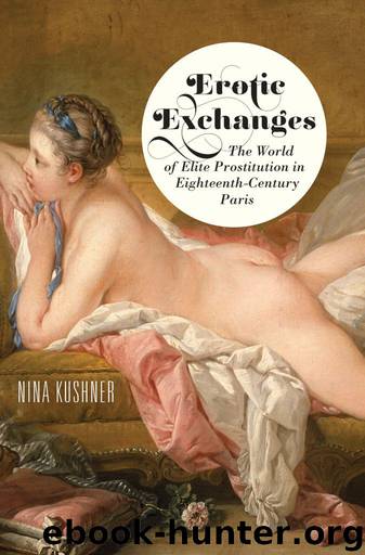 Erotic Exchanges: The World of Elite Prostitution in Eighteenth-Century Paris by Kushner Nina