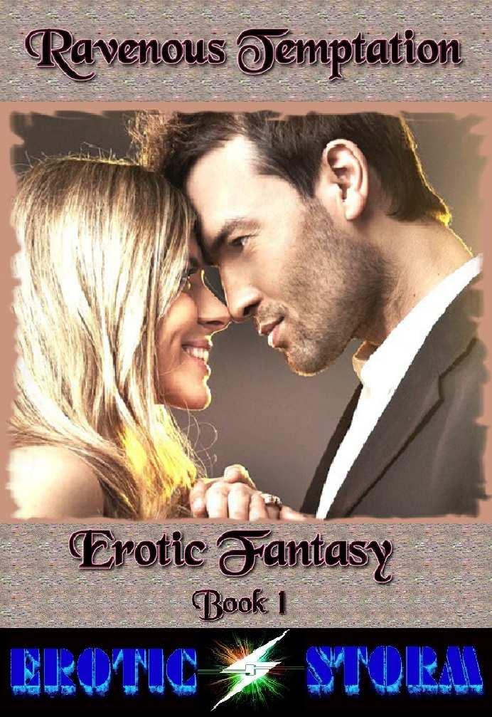 Erotic Fantasy: (Erotic Storm Collection)(Fantasies, Hot,Erotic and Sensual Sex, Exhibitionism, Dominant/Submissive, Carnal Gratification, Ministration) (Ravenous Temptation Book 1) by Erotic Storm