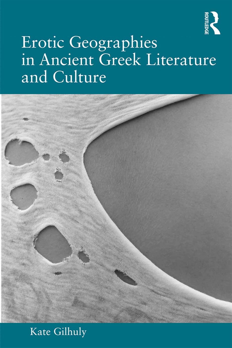 Erotic Geographies in Ancient Greek Literature and Culture by Unknow