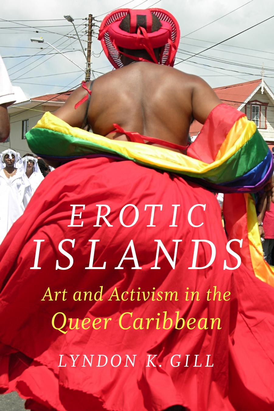 Erotic Islands: Art and Activism in the Queer Caribbean by Unknow