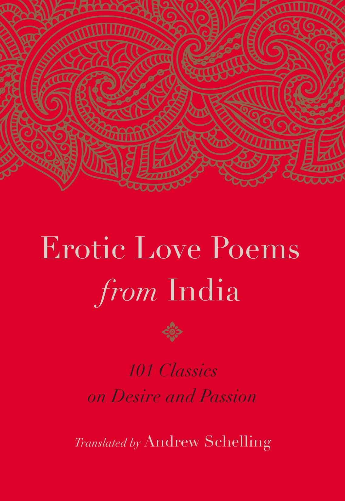 Erotic Love Poems from India: 101 Classics on Desire and Passion by Andrew Schelling