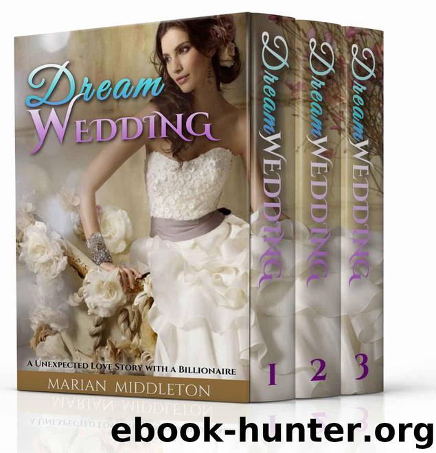 Erotic Romance Box Sets: Dream Wedding: A Unexpected Love Story with a Billionaire (Book 1-3) by Middleton Marian