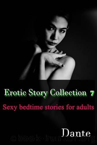 Erotic Story Collection 7: Sexy bedtime stories for Adults by Dante X