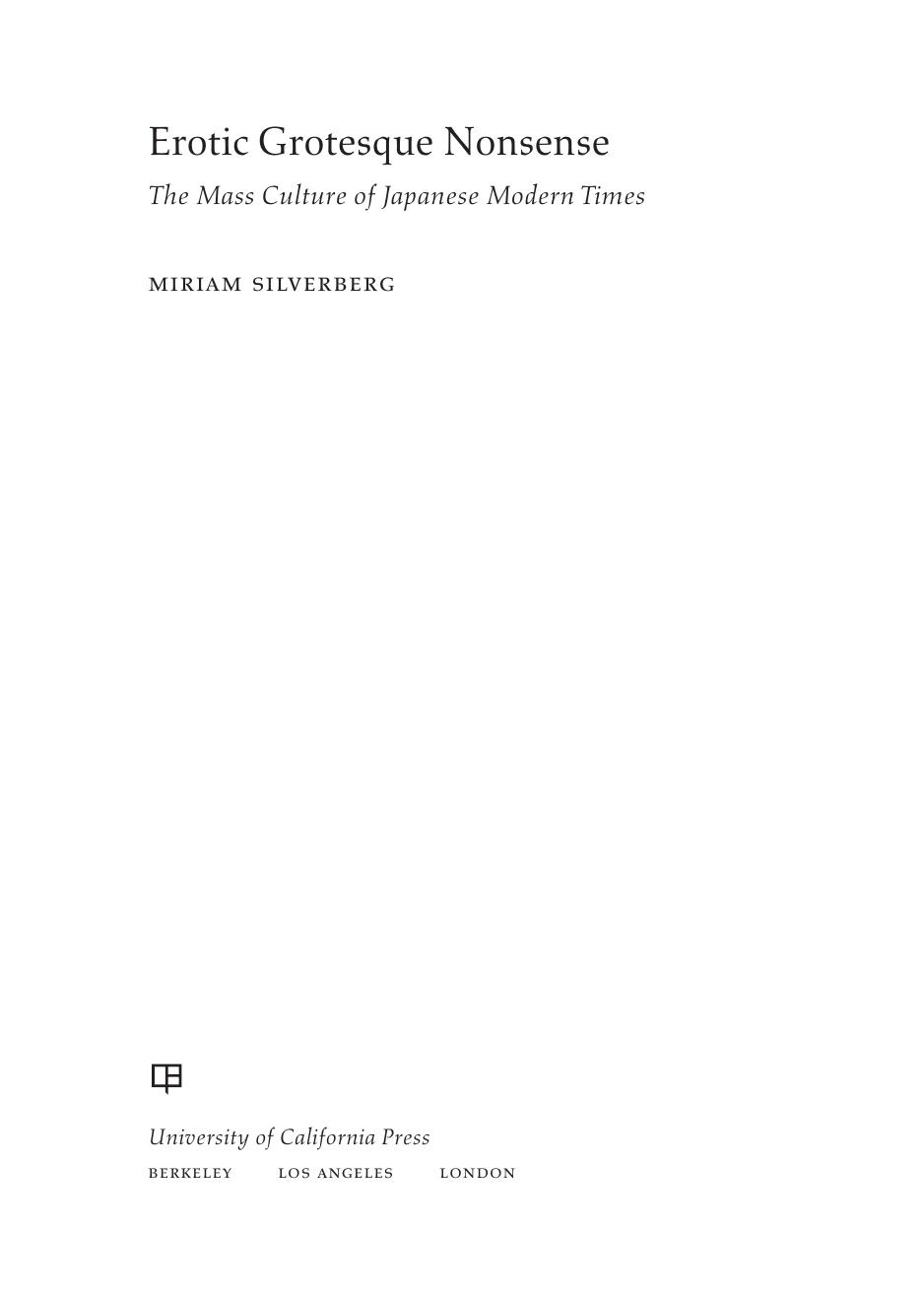 Erotic grotesque nonsense: the mass culture of Japanese modern times by Silverberg Miriam