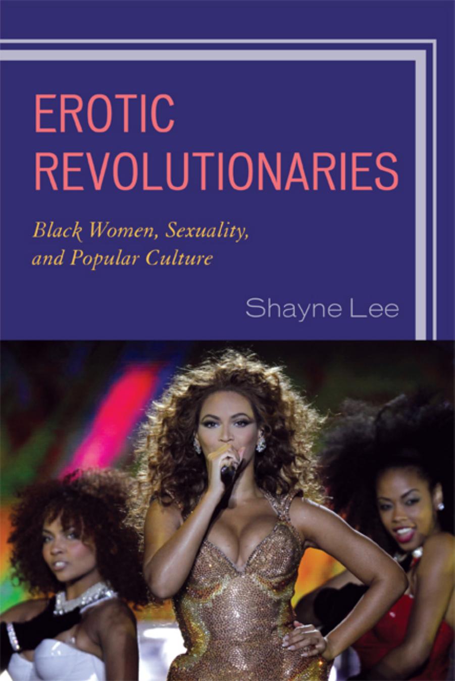 Erotic revolutionaries Black women, sexuality, and popular culture by Lee Shayne