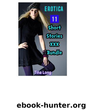 Erotica: 11 Short Stories XXX Bundle by Tina Long