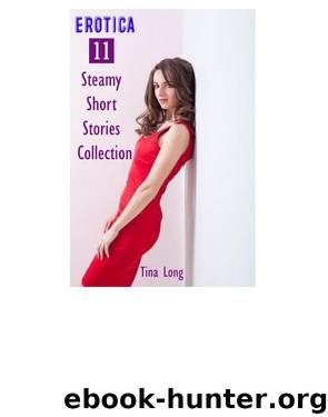 Erotica: 11 Steamy Short Stories Collection by Tina Long