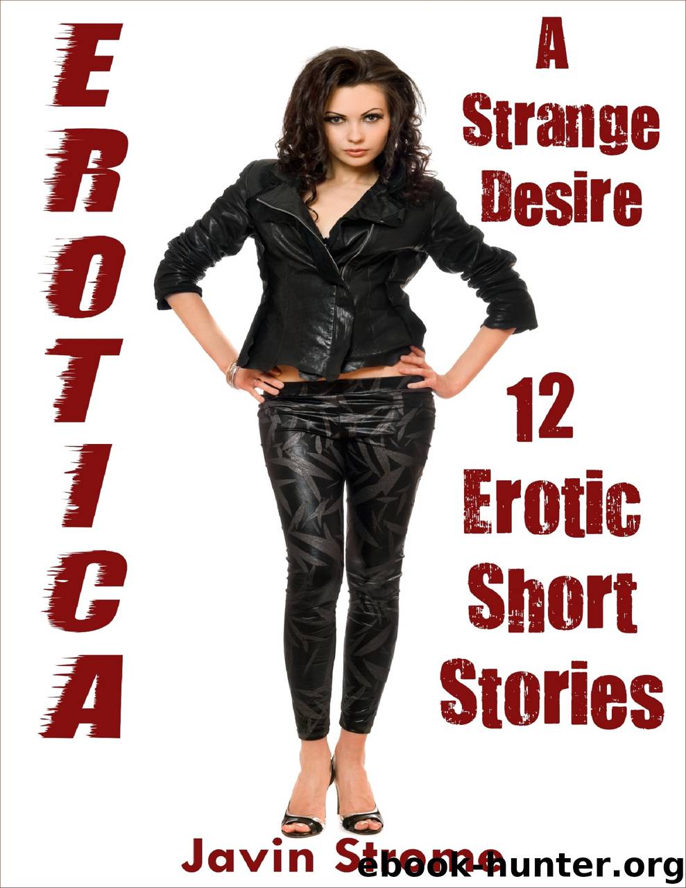 Erotica: A Strange Desire: 12 Erotic Short Stories by javin strome