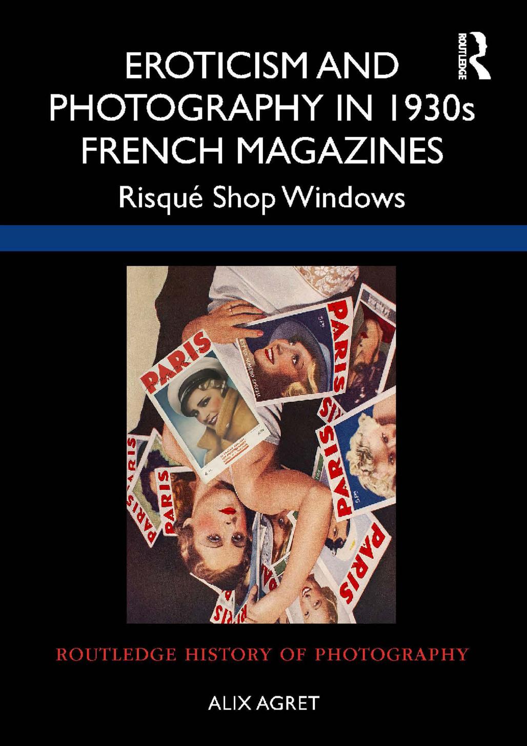 Eroticism and Photography in 1930s French Magazines: RisquÃ© Shop Windows by Alix Agret