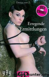 Erregende Ermittlungen by Denice von Z