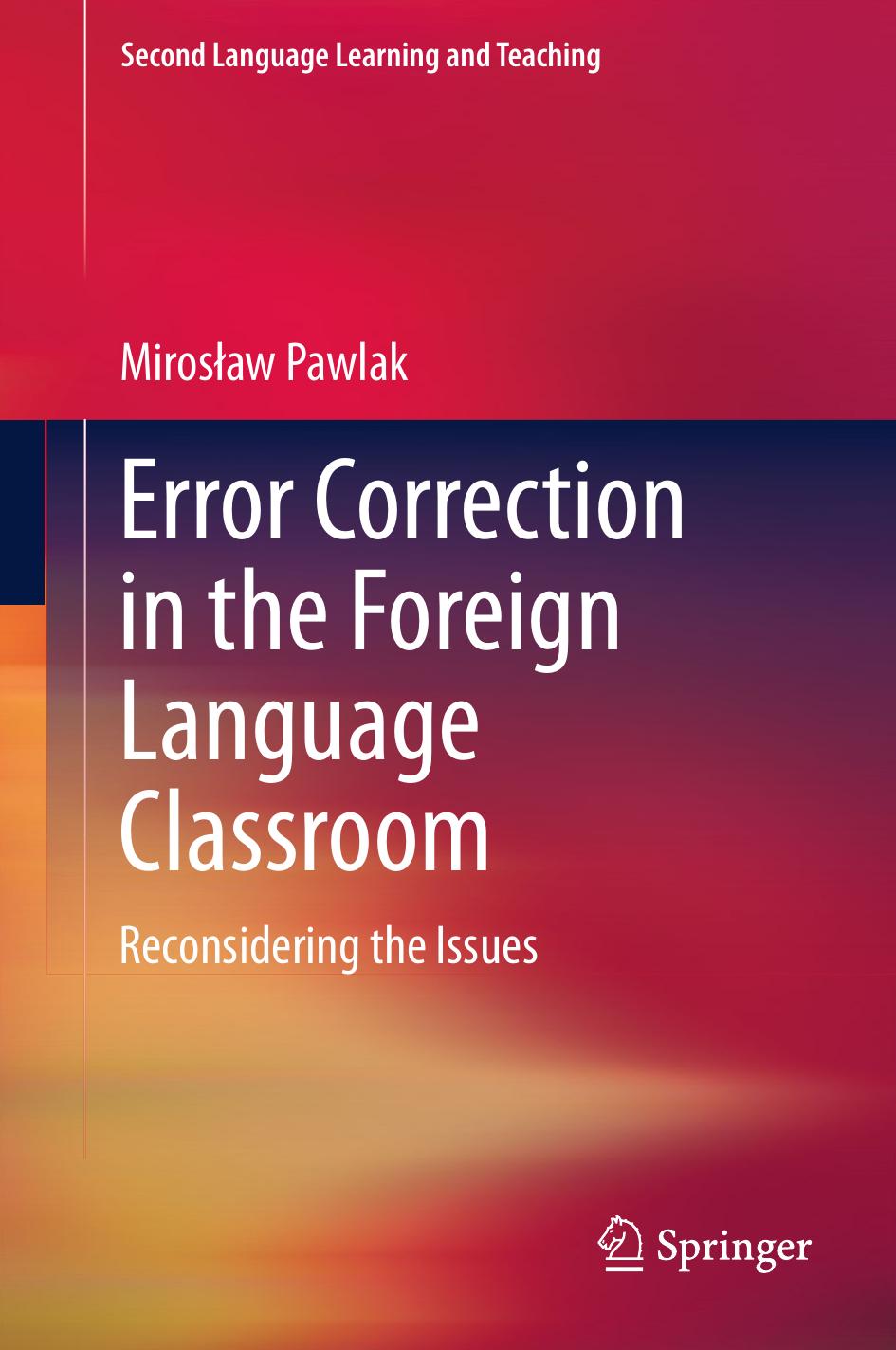 Error Correction in the Foreign Language Classroom: Reconsidering the Issues by Mirosław Pawlak (auth.)