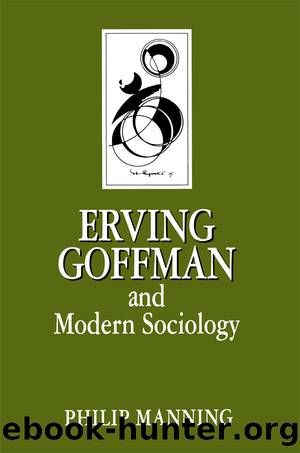 Erving Goffman and Modern Sociology by Manning Philip;