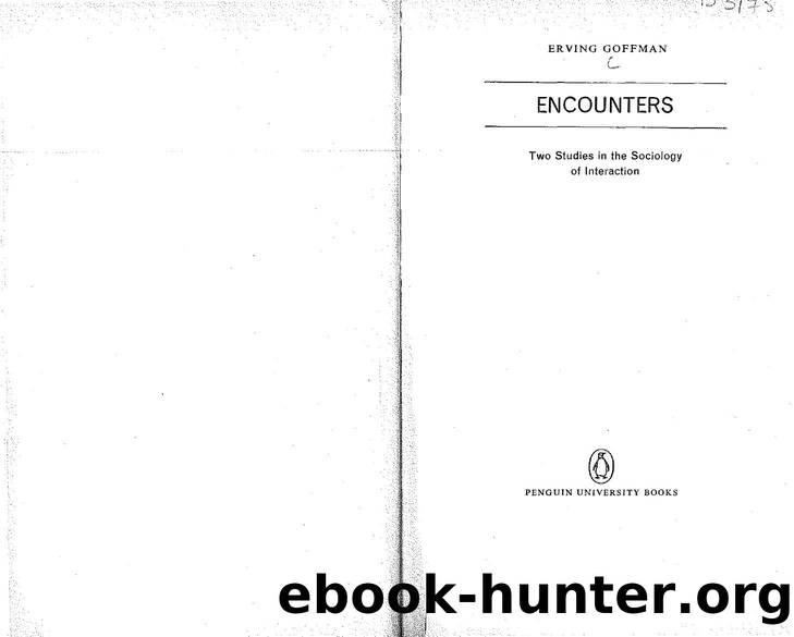 Erving Goffman-Encounters  Two Studies in the Sociology of Interaction by Unknown