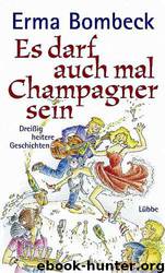 Es darf auch mal Champagner sein by Erma Bombeck