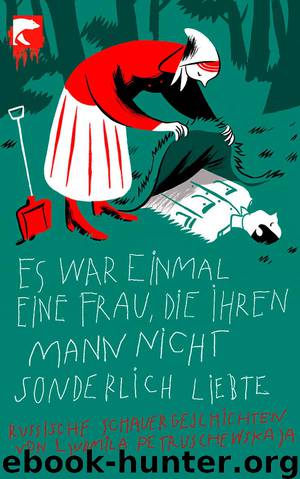 Es war einmal eine Frau, die ihren Mann nicht sonderlich liebte by Petruschewskaja Ljudmila