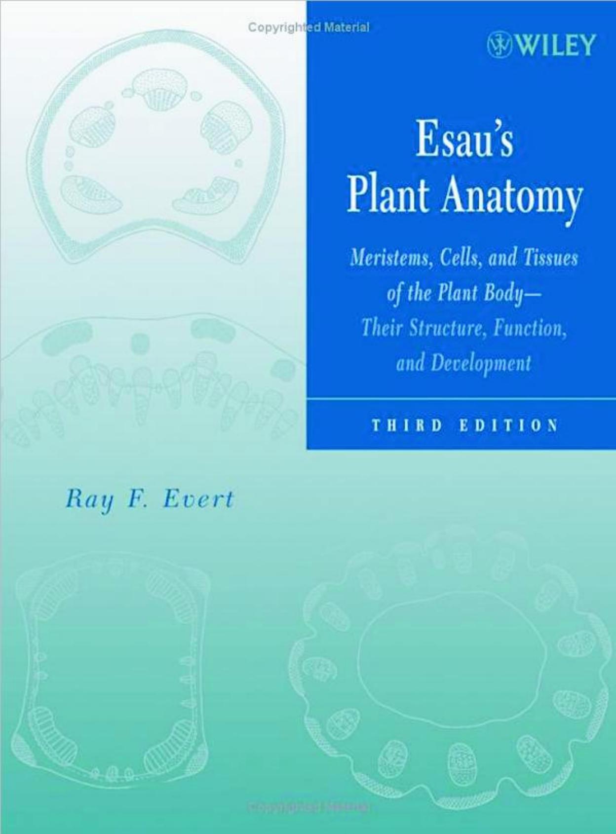Esau's Plant Anatomy: Meristems, Cells, and Tissues of the Plant Body: Their Structure, Function, and Development, 3rd Edition by Ray F. Evert Susan E. Eichhorn