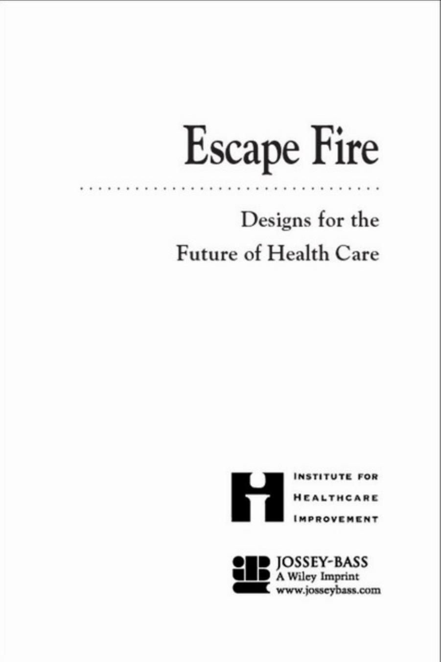 Escape Fire: Designs for the Future of Health Care by Donald M. Berwick