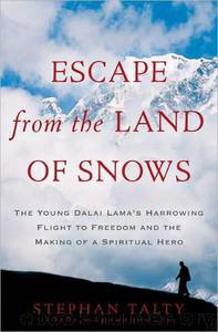 Escape From the Land of Snows: The Young Dalai Lama's Harrowing Flight to Freedom and the Making of a Spiritual Hero by Stephan Talty