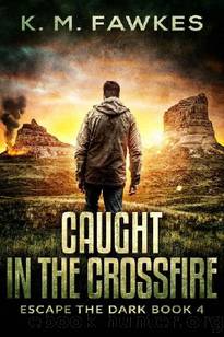 Escape The Dark (Book 4): Caught In The Crossfire by Fawkes K.M