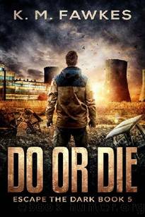 Escape The Dark (Book 5): Do or Die by Fawkes K.M